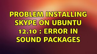 Problem installing skype on ubuntu 12.10 : Error in sound packages