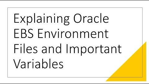 Explaining Environment Files and Important Variables in Oracle EBS Apps R12