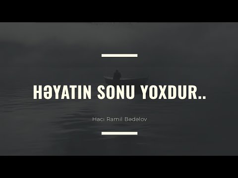 Həyatın sonu yoxdur... Hacı Ramil -  (Dini statuslar 2020)