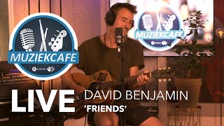 Video thumbnail of "David Benjamin - 'Friends' live bij Muziekcafé"