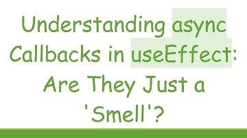Understanding async Callbacks in useEffect: Are They Just a 