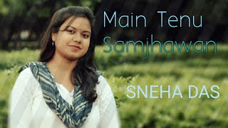 Main Tenu Samjhawan Sneha Das