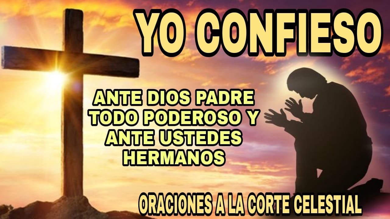 YO CONFIESO Ante Dios Padre Todopoderoso Y Ante Ustedes Hermanos Que He