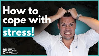 How to deal with Stress as a Property Developer!