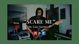 Luey Northern - Scare Me Live Npr Tiny Desk Submission