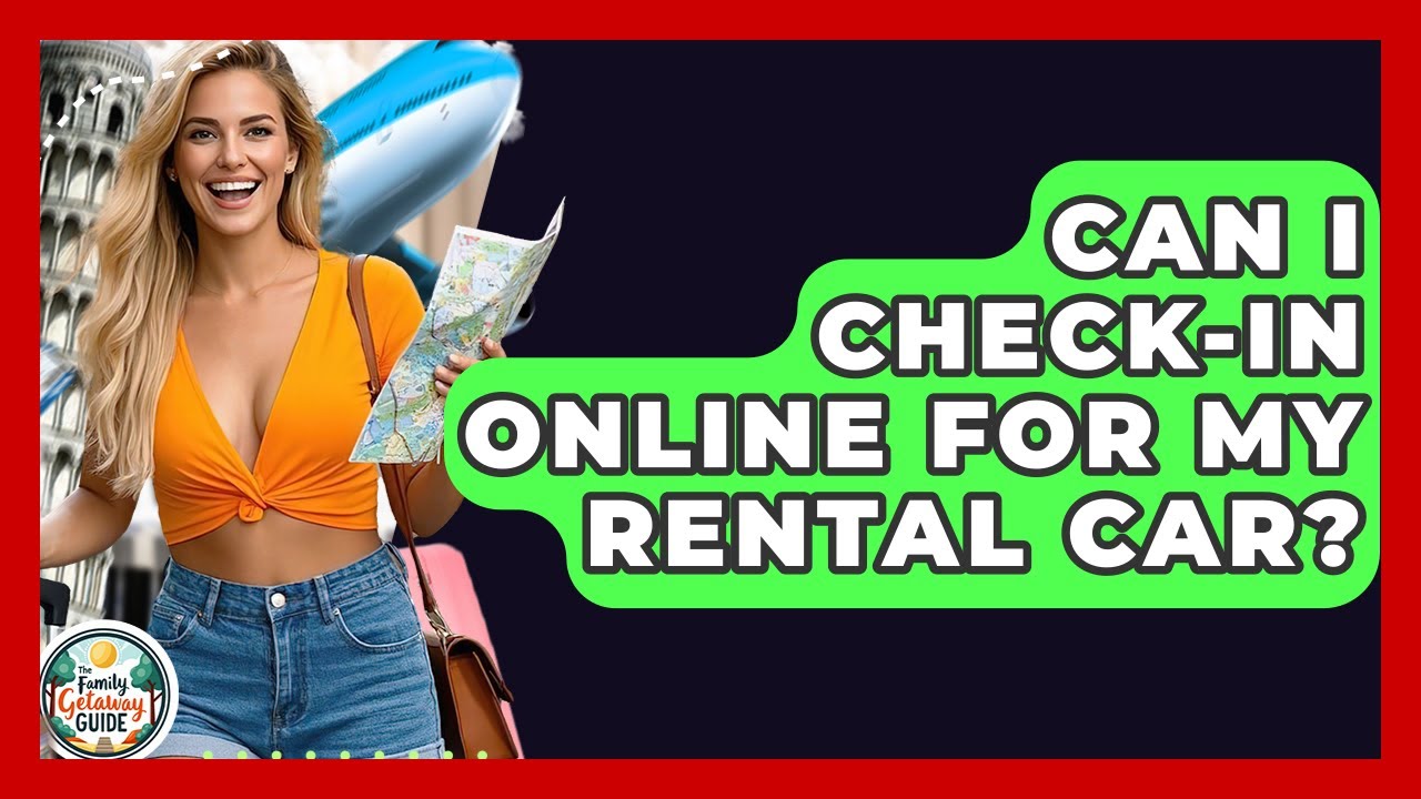 Can I Check-In Online For My Rental Car? - The Family Getaway Guide