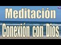 Meditación. Conexión con Dios.