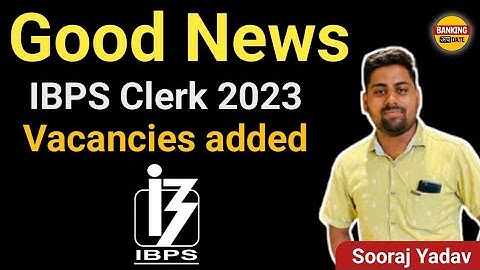 GOOD NEWS IBPS Clerk 2023 Vacancies added | by Sooraj Yadav