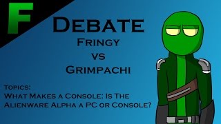 DEBATE: Fringy vs Grimpachi - Is the Alienware Alpha a PC or Console