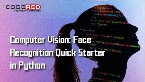 Computer Vision Face Recognition Quick Starter in Python - Course Overview