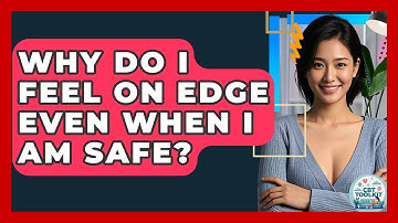 Why Do I Feel On Edge Even When I Am Safe? - CBT Toolkit
