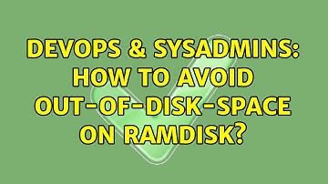 DevOps & SysAdmins: How to avoid out-of-disk-space on ramdisk? (3 Solutions!!)
