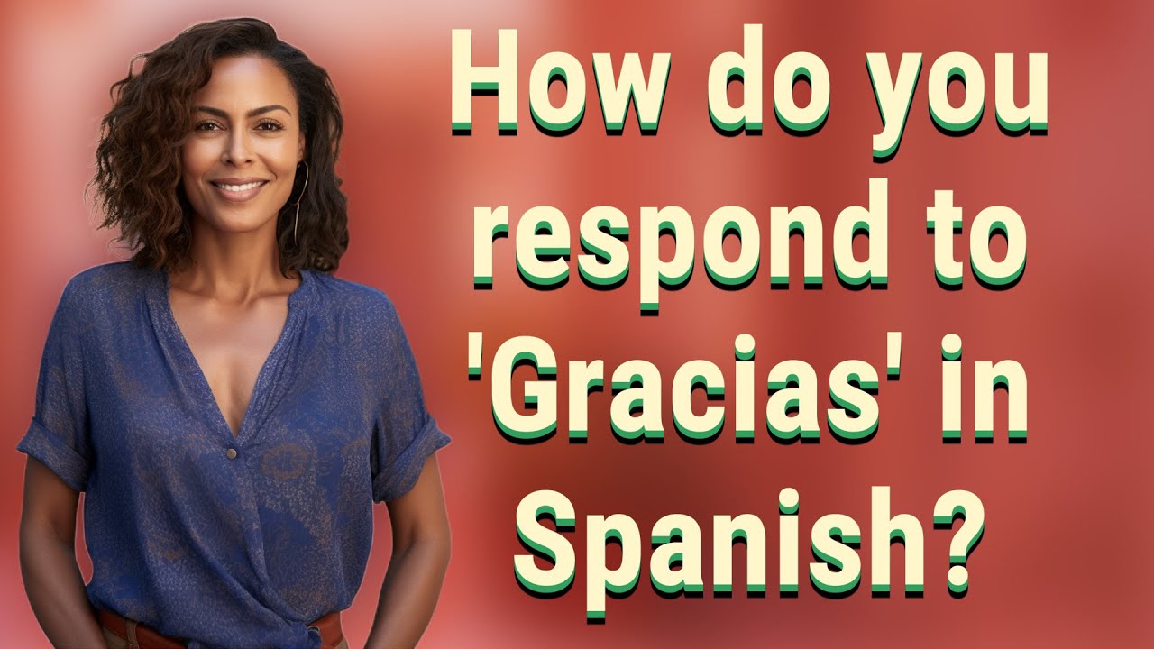 How do you respond to 'Gracias' in Spanish? - YouTube