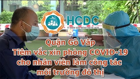 HCDC | Quận Gò Vấp : Tiêm vắc xin phòng COVID 19 cho nhân viên làm công tác môi trường đô thị