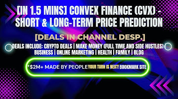 [In 1.5 mins] Convex Finance (CVX) – Short & Long-Term Price Prediction [Crypto Deals In Desp.]