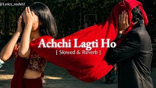 Achchi Lagti Ho 💖💐 (Slowed   Reverb) |#achchilagtiho #songedit #solwedreverb #ytvideo #lyrics #song 