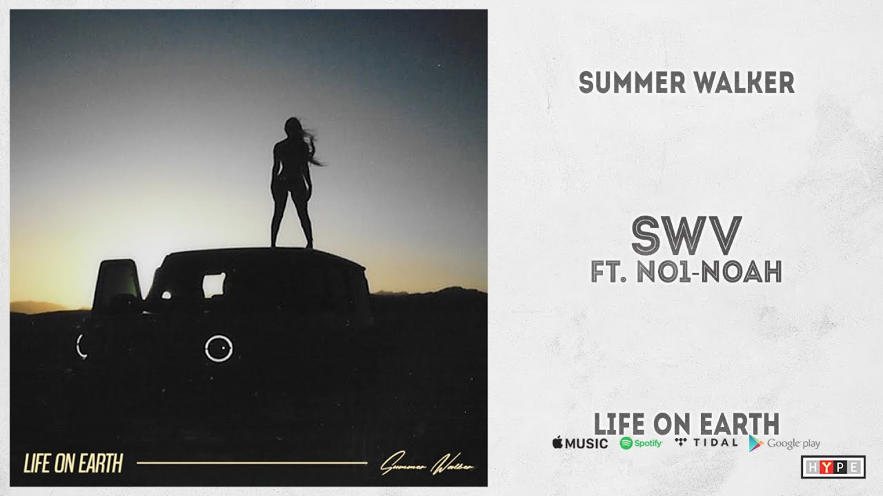 Summer Walker - "SWV" Ft. NO1-NOAH (Life On Earth)