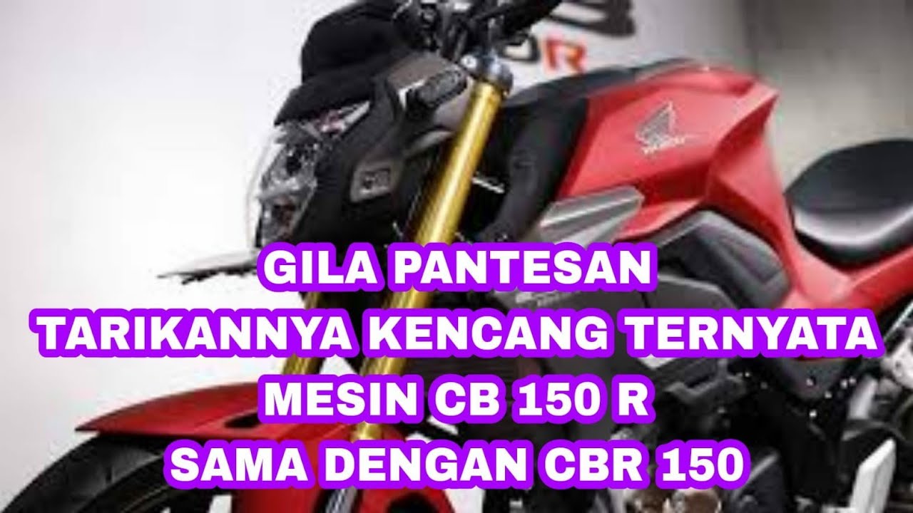 HONDA CB 150 R..TERNYATA MESINYA SAMA DENGAN CBR 150 YouTube