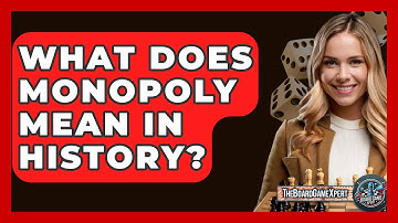 What Does Monopoly Mean In History? - The Board Game Xpert