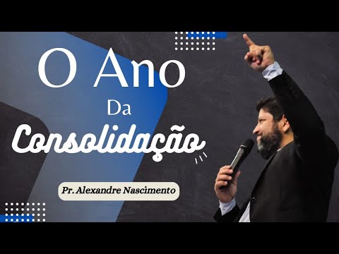 O ANO DA CONSOLIDAÇÃO | ISAÍAS 54.1-3 | Pr Alexandre Nascimento