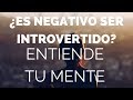 ¿Es negativo ser introvertido? #013