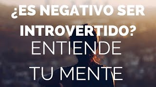 ¿Es negativo ser introvertido? #013