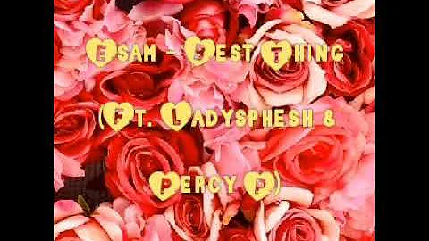 Esam - Best thing ft Ladysphesh & Percy P