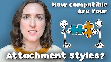 Psychologist Explains Compatibility Of Attachment Styles In Romantic Partners & Relationships