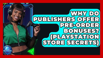 Why Do Publishers Offer Pre-Order Bonuses? (PlayStation Store Secrets) - Blue Button Gaming