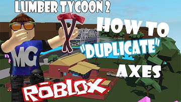 Roblox Lumber Tycoon 2 "How to duplicate Axe"