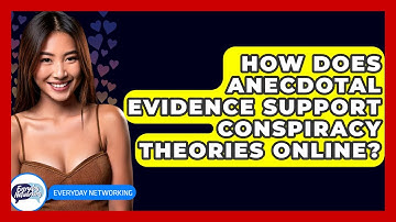 How Does Anecdotal Evidence Support Conspiracy Theories Online? - Everyday-Networking