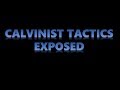 Calvinist Tactics Exposed