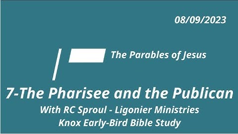 7-The Pharisee and the Publican - The Parables of Jesus - Summer Early-Bird Bible Study 08/09/23