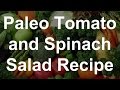 Paleo Diet Recipe - Tomato and Spinach Salad EASY & CHEAP