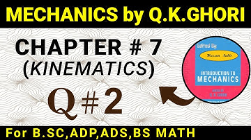 MECHANICS BY Q.K.GHORI CHAPTER # 7(KINEMATICS) QUESTION # 2 IN URDU / HINDI