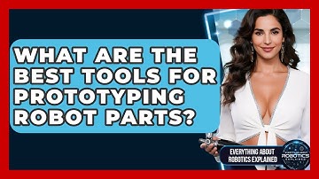 What Are The Best Tools For Prototyping Robot Parts? - Everything About Robotics Explained