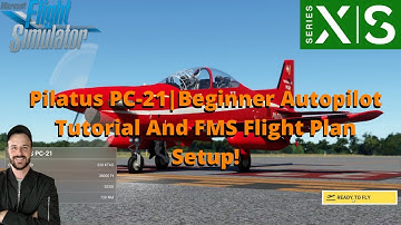 MSFS2020- Pilatus PC-21 | Beginner Autopilot Tutorial And FMS Flight Plan Setup! XBOX & PC