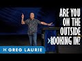 On the Outside Looking In (With Greg Laurie)
