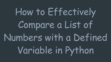 How to Effectively Compare a List of Numbers with a Defined Variable in Python