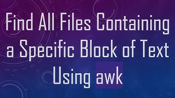 Find All Files Containing a Specific Block of Text Using awk