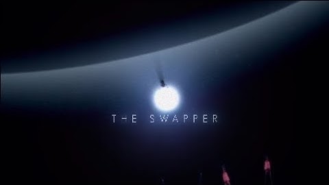 The Swapper Intro