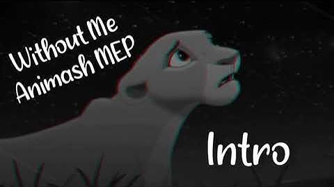 WITHOUT ME - CLOSED Animash MEP  [9/18 done] reps ALWAYS open