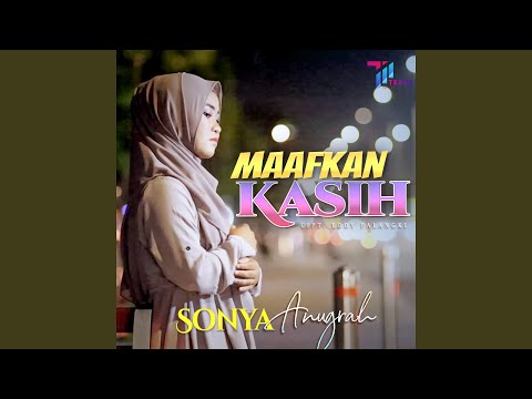 Maafkan Kasih - Sonya Anugrah
