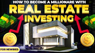 How To Become A Millionaire Through Real Estate Investing (Newbies!)