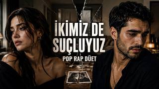 İkimiz de Suçluyuz – Birbirini Severken Kaybedenlere | Pop Rap Düet