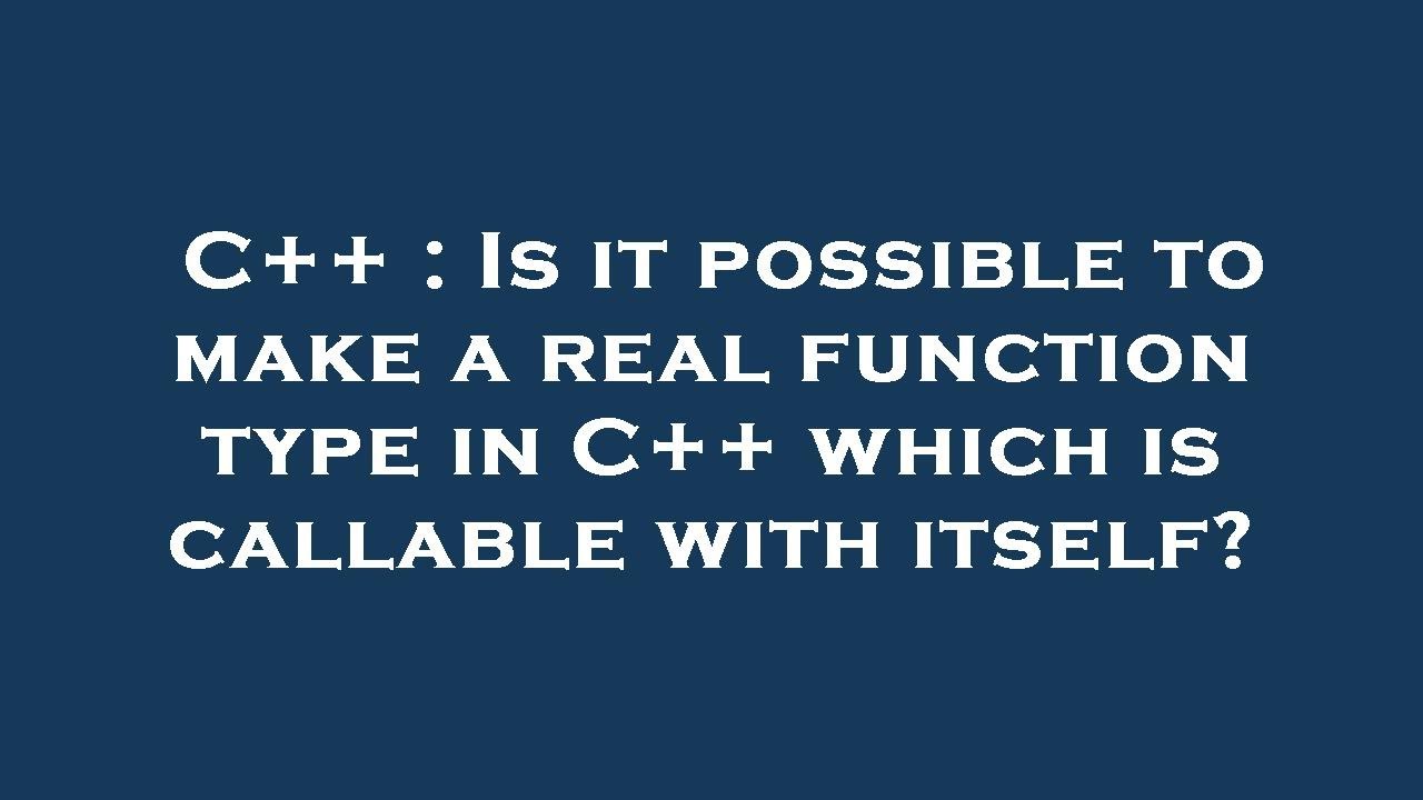 C++ : Is it possible to make a real function type in C++ which is ...