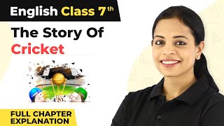 Class 7 English Chapter 10 | The Story of Cricket Full Chapter Explanation