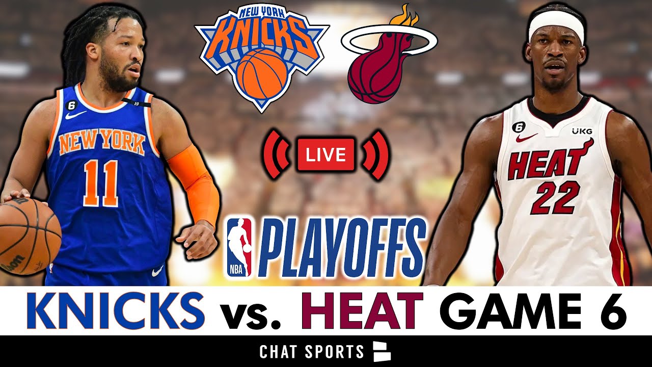 Knicks vs. Heat Game 6 Live Streaming Scoreboard, PlayByPlay