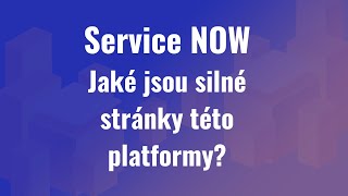 Jaké jsou silné stránky platformy ServiceNOW?