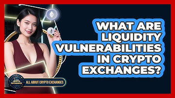 What Are Liquidity Vulnerabilities In Crypto Exchanges? - All About Crypto Exchanges